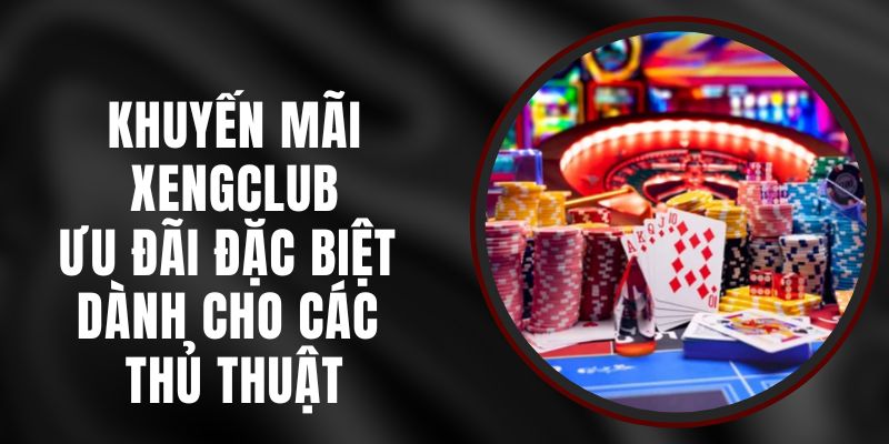 Khuyến Mãi Xengclub – Ưu Đãi Đặc Biệt Dành Cho Các Thủ Thuật