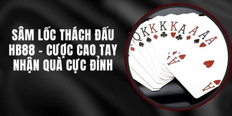 Sâm Lốc Thách Đấu HB88 - Cược Cao Tay Nhận Quà Cực Đỉnh